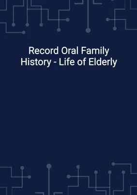 Record Oral Family History - Life of Elderly