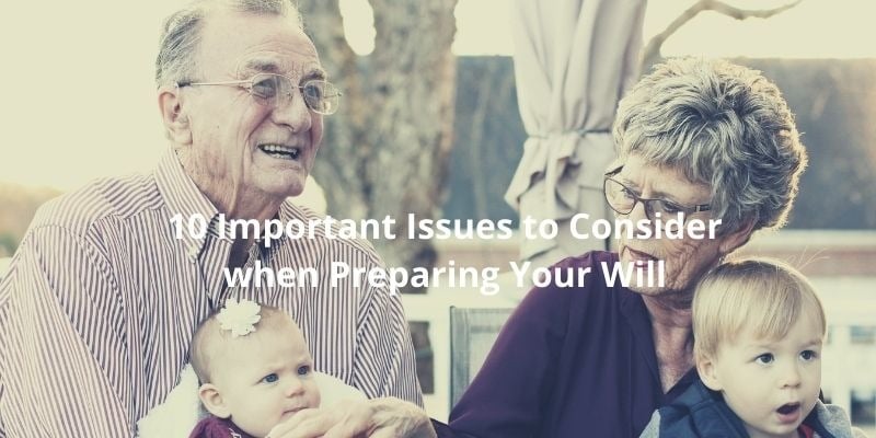 Top 10 Issues to Consider When Preparing A Will
