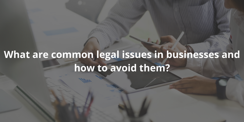 What are common legal issues in businesses and how to avoid them?