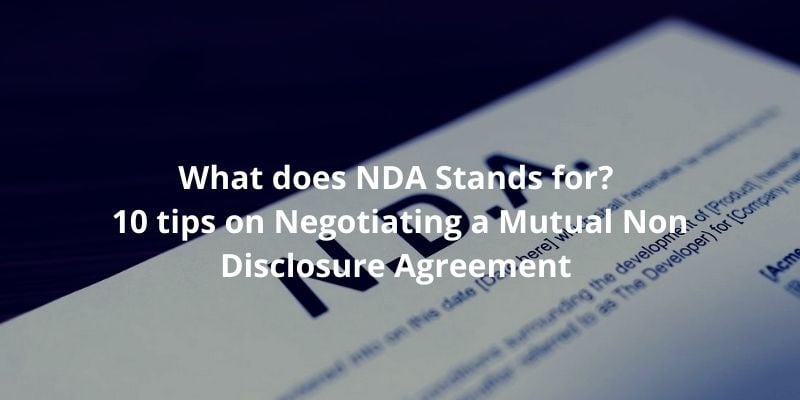 What does NDA Stands for? 10 tips on Negotiating a Mutual Non Disclosure Agreement