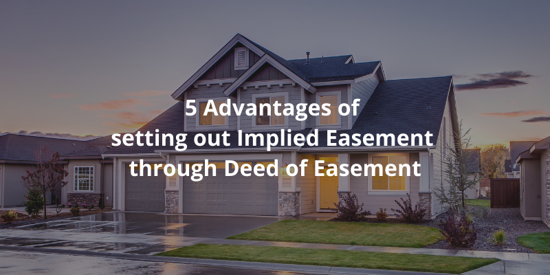 5 Advantages of setting out Implied Easement through Deed of Easement