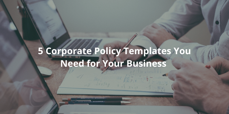 5 Corporate Policy Templates You Need for Your Business