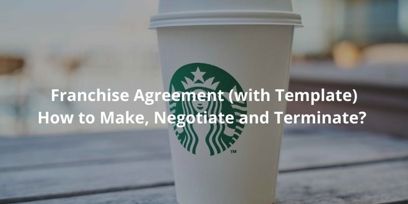 Franchise Agreement - How to Make, Negotiate and Terminate (with Template)?