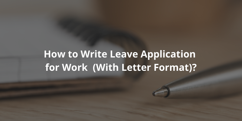 How to write leave application for work (with letter format)?