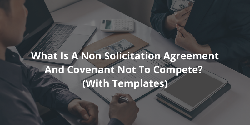 What Are Non Solicitation Agreements and Covenants Not To Compete? (With Templates) 