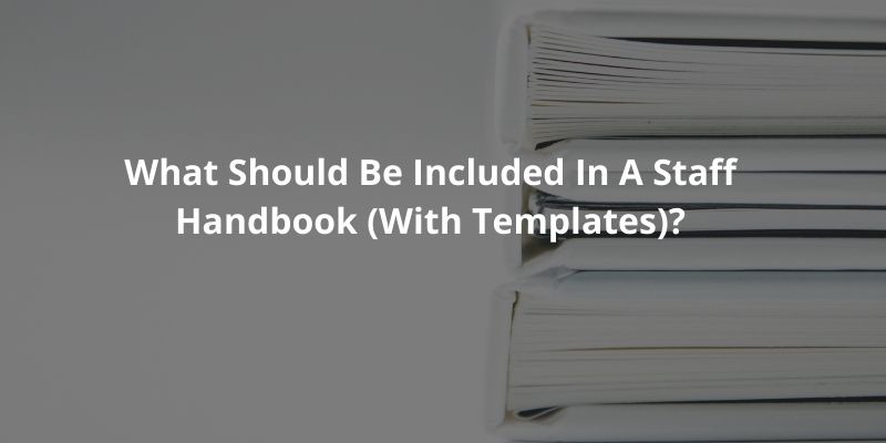 What Should Be Included In A Staff Handbook (With Templates)? 