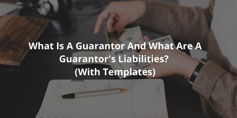 What Is A Guarantor And What Are A Guarantor's Liabilities? (With Templates)
