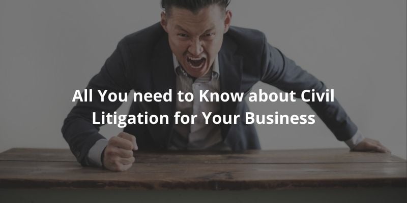 All you need to know about Civil Litigation for your business