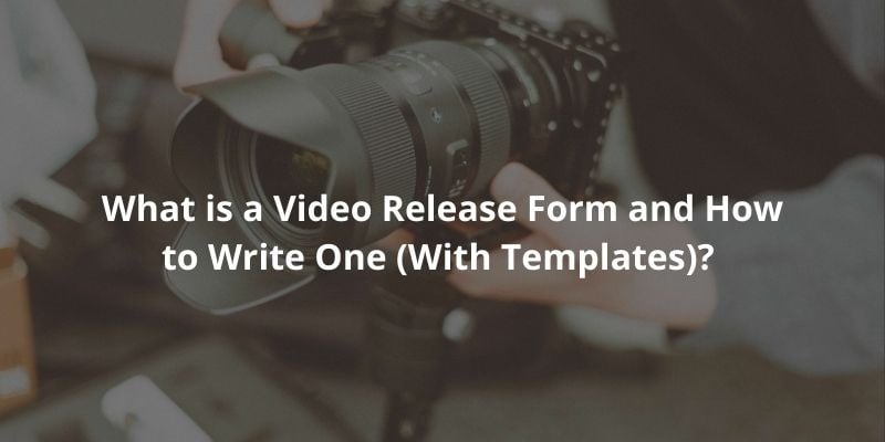 What is a Video Release Form and How to Write One (With Templates)? 